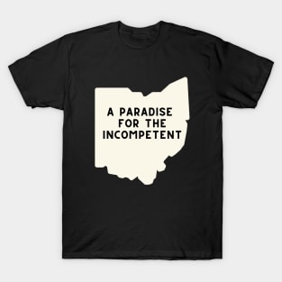 Ohio: A Paradise for the Incompetent T-Shirt